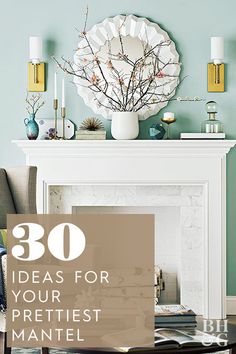 the fireplace is decorated with candles and vases on it's mantle, which reads 30 ideas for your prettiest mantel