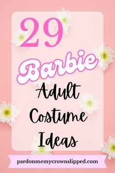 the words 29 barbie adult costume ideas on a pink background with flowers and daisies