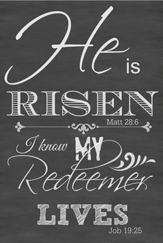 a chalkboard with the words he is risen and i know my redeem