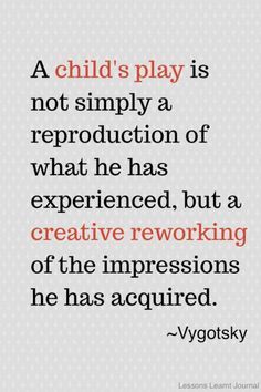 a child's play is not simply a reproduction of what he has experienced, but a creative reworking of the impressions he has occurred