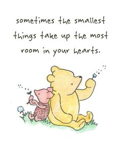 a winnie the pooh and piggy hug in front of a quote that says sometimes the smallest things take up the most room in your heart