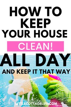 a poster that says how to keep your house clean all day and keep it that way