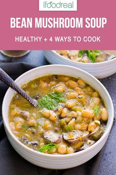 two bowls filled with bean mushroom soup on top of a black surface and text overlay that reads, bean mushroom soup healthy 4 ways to cook