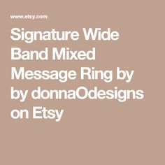 Signature Wide Band Mixed Message Ring by by donnaOdesigns on Etsy How Lucky I Am, How Lucky Am I, Saying Goodbye, An Email, Wide Bands, A A, Winnie The Pooh, Let Me, Let It Be