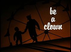 the silhouette of two people holding hands in front of a clock with words be a clown on it