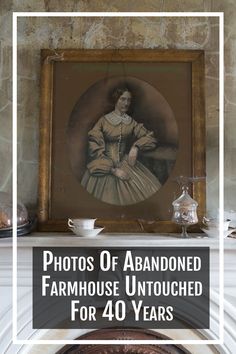 an old photo with the words photos of abandoned farmhouse untouched for 40 years