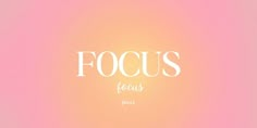 the word focus is written in white on a pink background