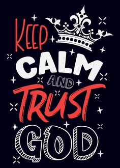 the words keep calm and trust god on a black background