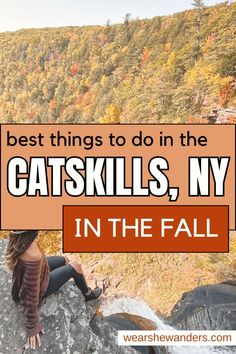 a woman sitting on top of a rock with the words best things to do in the catskills, ny in the fall