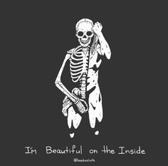 a skeleton holding a baseball bat with the words in beautiful on the inside written below