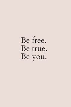 a black and white photo with the words be free, be true, be you