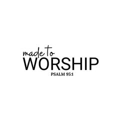 the words made to worship are shown in black on a white background with an image of a