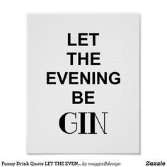 a black and white poster with the words let the evening be gin