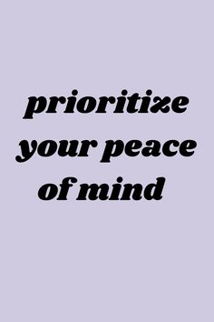 an image with the words prioritize your peace off mind in black on a purple background