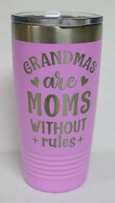 a pink tumbler with the words grandmas are moms without rules on it