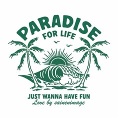 paradise for life just wanna have fun love by sunshineage logo design, graphic design, print design, surfboard art, palm trees, person, surfing, the great outdoors, summer vibe