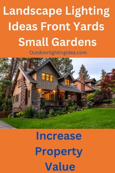 an orange and white photo with the words landscape lighting ideas front yard small gardens increase property value