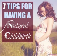 a pregnant woman standing in a field with the words 7 tips for having a natural child birth