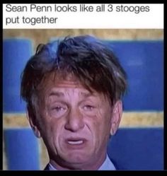 a man in a suit and tie making a face with the caption that reads, san penn looks like all 3 stooges but together