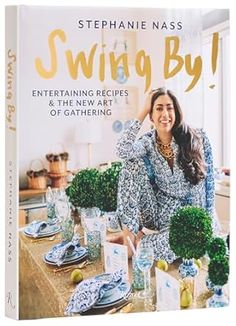 the book cover for stephanie nass's swing by entertaining recipes and the new art of gathering