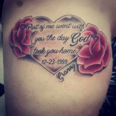 a woman's thigh with roses and a heart tattoo on it that says, past one went with you the day god took your home