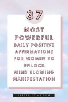 37 most powerful daily positive affirmations for women to unlock mind blowing manifestation. website isabelledias.com Calming Affirmations, Powerful Affirmations, Daily Positive Affirmations, Positive Notes, Mind Blowing, Daily Affirmations, Most Powerful