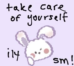 a cartoon bunny with the words, take care of yourself it's smm