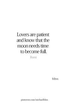 a quote that reads lovers are patient and know that the moon needs time to become full