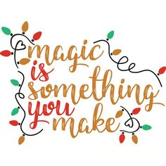 the words magic is something you make on a white background with christmas lights around it