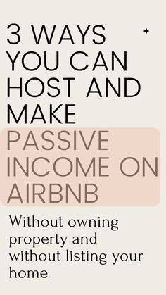 three ways you can host and make passive income on airbnb without owning property and without listing your home