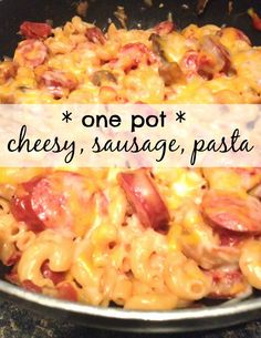 one pot cheesy sausage, pasta and cheese