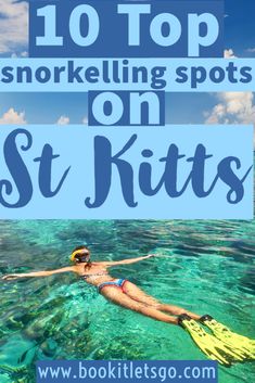 a woman swimming in the ocean with text overlay that reads 10 top snorkelling spots on st kitts