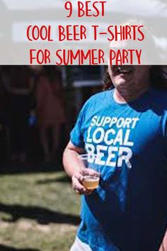 a woman holding a beer glass in her hand with the words 9 best cool beer t - shirts for summer party