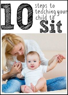 a woman holding a baby with the words 10 steps to teaching your child to sit