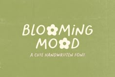 a handwritten font that reads blooming mood on a green background with white flowers