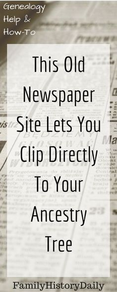 an old newspaper with the words, this old newspaper site lets you clip directly to your ancestor