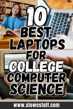 Image of a person working on a laptop computer with heading 10 best laptops for college computer science with website www.slowestuff.com listed Stem Students, Stem Engineering, College Essentials