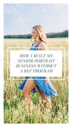 a woman in a field with the words how i built my senior portrait business without a rep