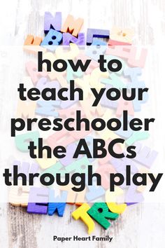 the words how to teach your preschooler the abc's through play are surrounded by colorful wooden letters