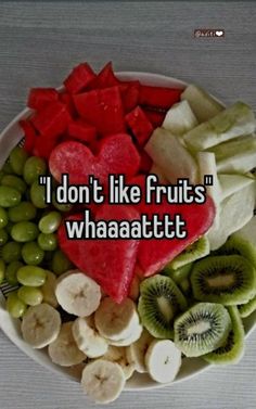 a white plate topped with lots of different types of fruits and veggies next to a quote that reads, i don't like fruits whaaaaaatttt