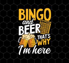 a black and yellow poster with the words, bingo and beer that's why i'm here