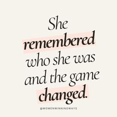 a quote that says she remembers who she was and the game changed on white background