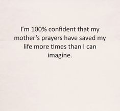 a white piece of paper with the words i'm 100 % confident that my mother's prayer have saved my life more times than i can imagine