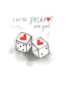 two dices with hearts on them and the words i hit the jackpot with you