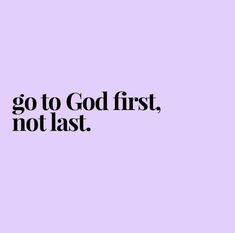 the words go to god first, not last in black on a light purple background