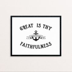 a black and white poster with the words great is thy faithfulness on it