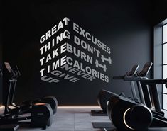 an exercise room with black walls and white lettering on the wall that says great excusses, things don't take