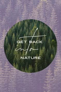 the words get back into nature written in white on a purple background surrounded by trees