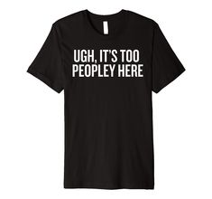 PRICES MAY VARY. It's Too Peopley Outside funny saying sarcastic novelty humor cute cool This premium t-shirt is made of lightweight fine jersey fabric Fit: Men’s fit runs small, size up for a looser fit. Women’s fit is true to size, order usual size. Funny Saying On Shirts, Cute Shirt Designs Vinyl Svg, Best Friend T Shirts, Meme Shirts, Avengers Imagines, Sarcastic Shirts Funny, Word Shirts