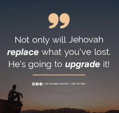 a man sitting on top of a rock with a quote above him that says, not only will jehovah replace what you've lost he's going to upgrade it